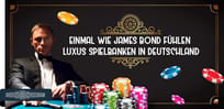 TOP 3 Luxus Spielbanken in Deutschland – einmal spielen wie James Bond!