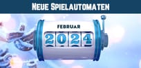 Die neusten Slots im Februar 2024 - Was uns erwartet: